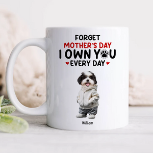 Custom Photo Forget Mother's Day We Own You Everyday Personalized White Mug Funny Gift For Dog Lovers Cat Lovers CH07 895266