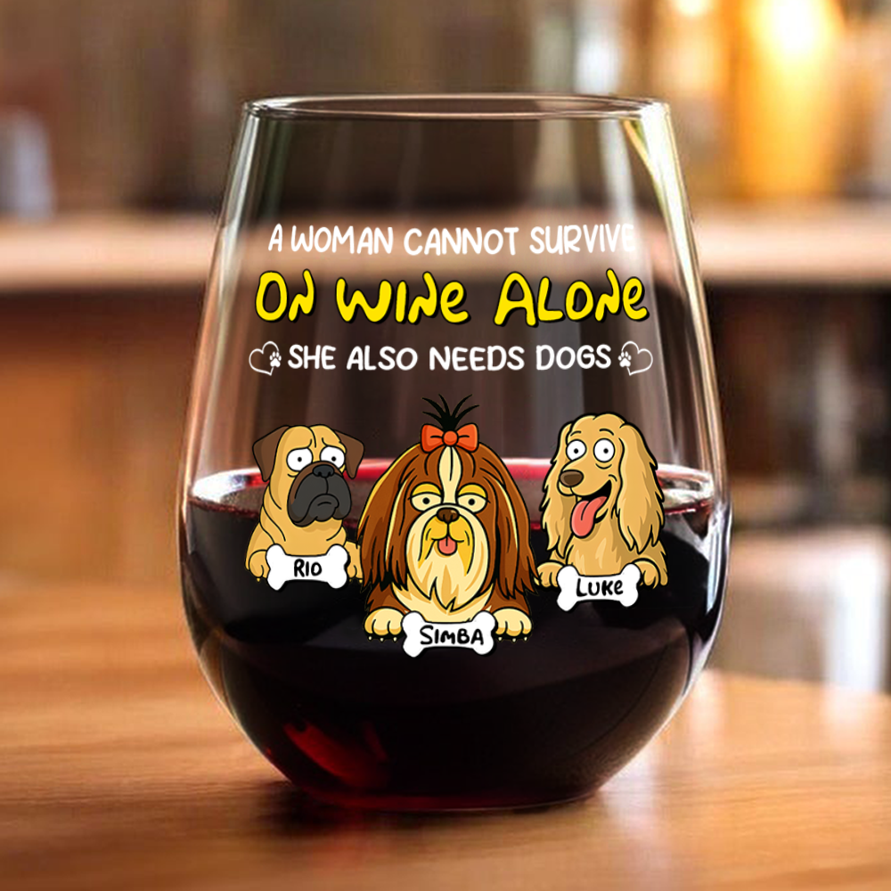 A Woman Cannot Survive On Wine Alone She Also Needs Dogs - Personalized Wine Glass CH07 895670