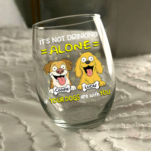Not Drinking Alone When Your Dog Is With You - Personalized Wine Glass HO82 893802