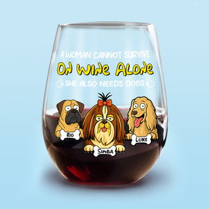 A Woman Cannot Survive On Wine Alone She Also Needs Dogs - Personalized Wine Glass CH07 895670