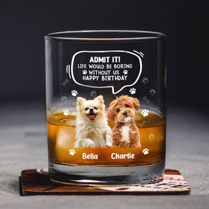 Custom Photo Life Would Be Boring Without Me Dog Cat Print Rock Glass HA75 892394