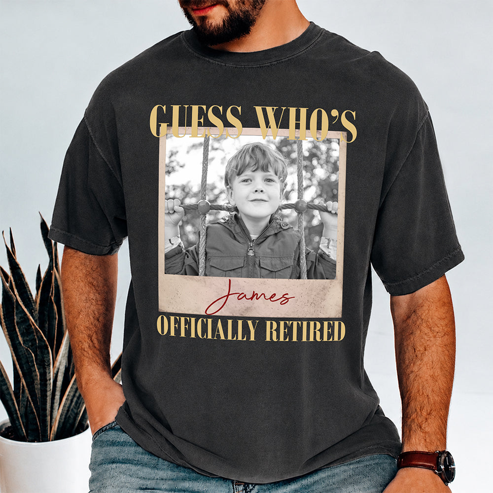 Custom Photo Guess Who's Officially Retired Comfort Shirt - Personalized Retirement Gift for Dad, Grandpa & Family TH10 170631