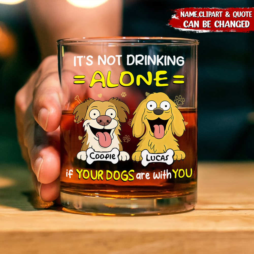 Not Drinking Alone When Your Dog Is With You - Personalized Whiskey Glass HO82 893800
