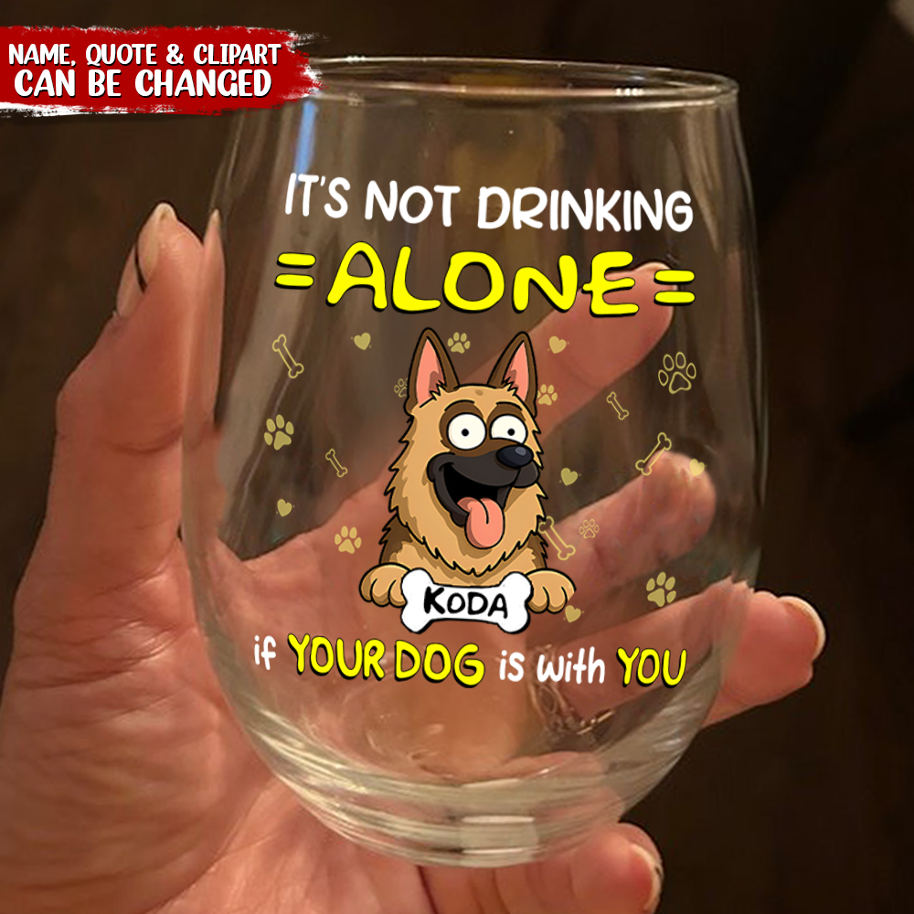 Not Drinking Alone When Your Dog Is With You - Personalized Wine Glass HO82 893802