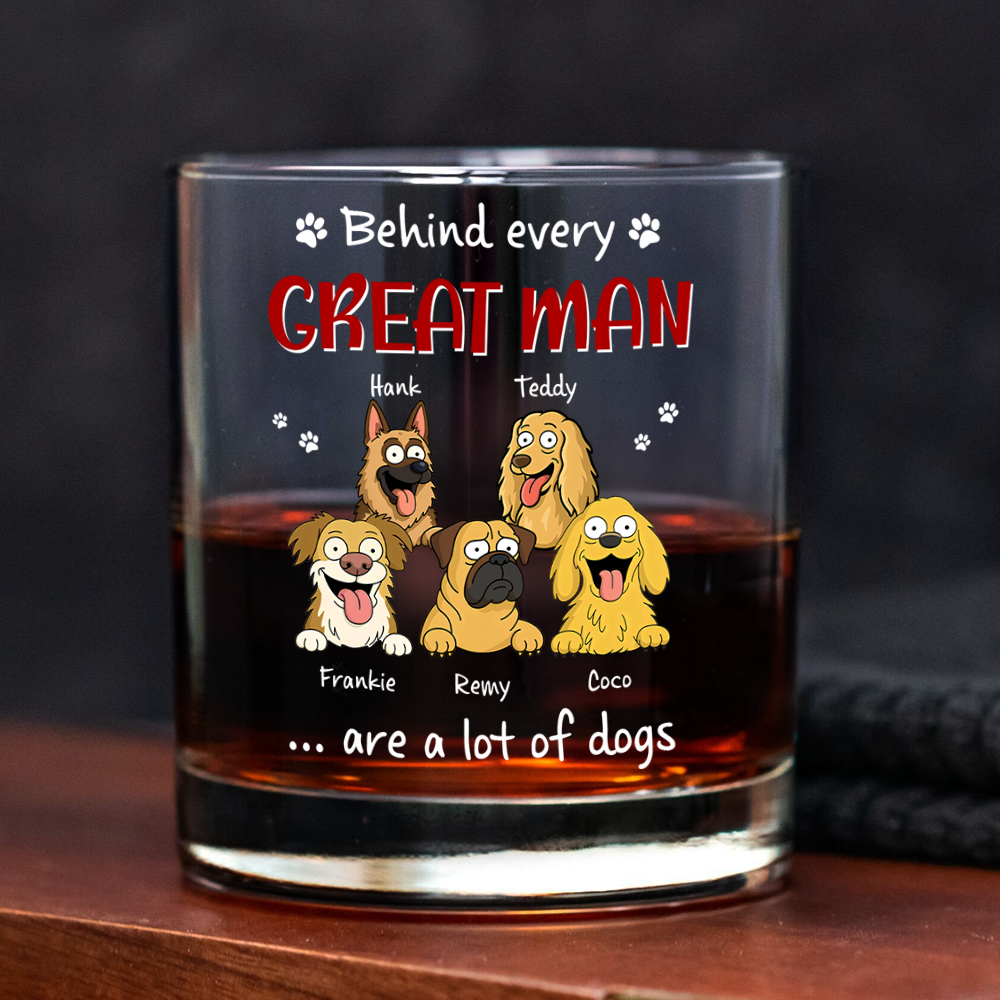 Behind Every Great Man Are A Lot Of Dogs Whiskey Glass for Dog Dad HO82 894136