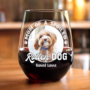 Custom Photo Spoiled Rotten Dog Wine Glass For Dog Lovers HA75 892140