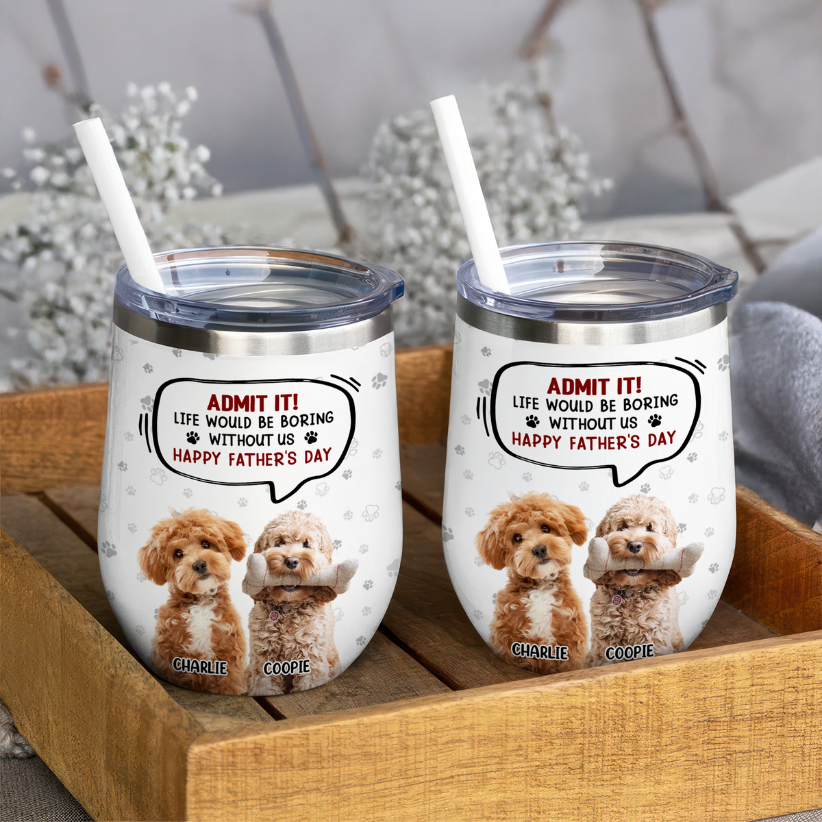 Custom Photo Life Would Be Boring Without Me Dog Cat Wine Tumbler HA75 892318