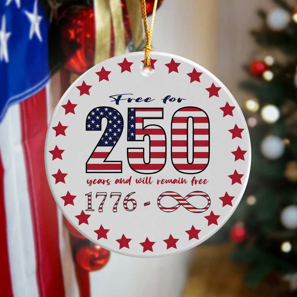 Free For 250 Years And Will Remain Free Ceramic Ornament Independence Day HA75 897430
