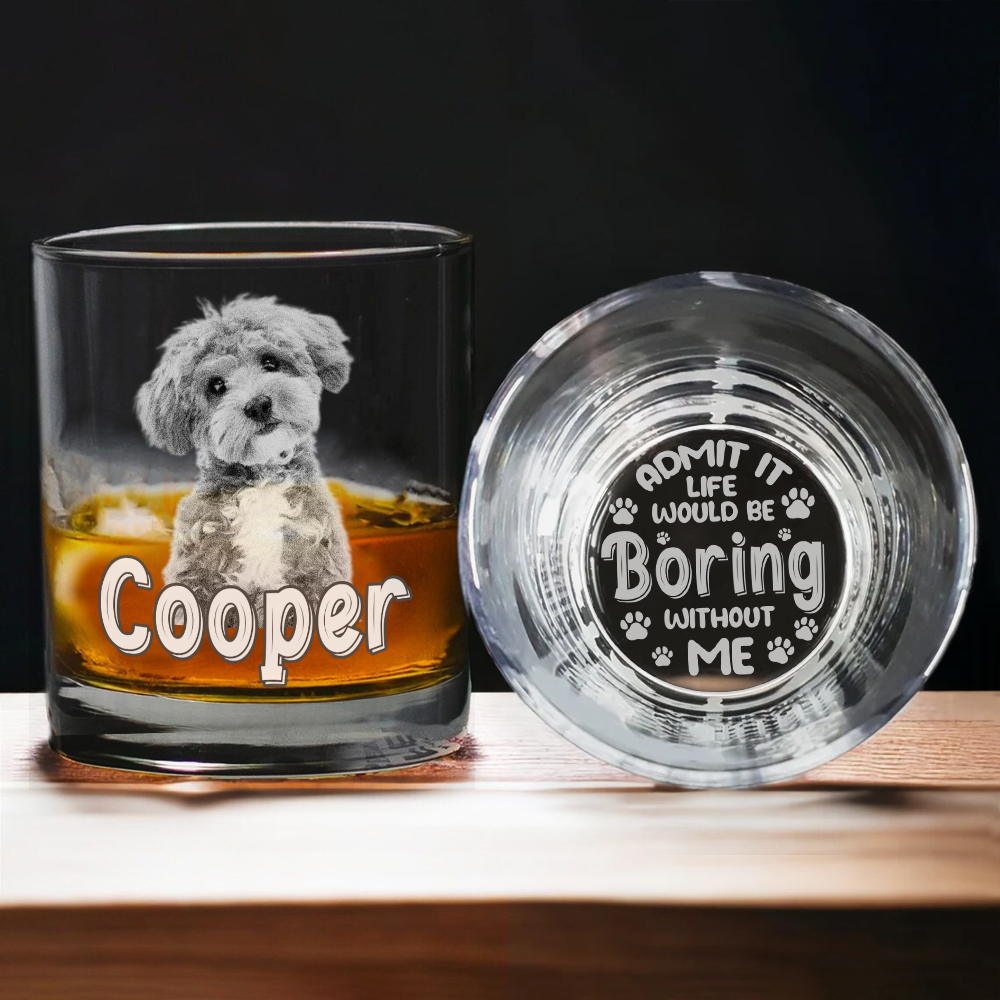 Custom Photo Admit It Life Would Be Boring Without Me Whiskey Glass TH10 892795