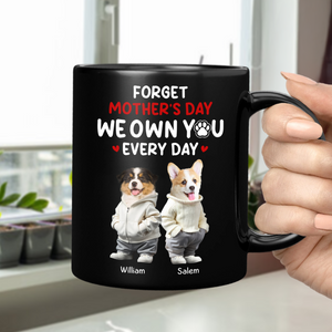 Custom Photo Forget Mother's Day We Own You Everyday Personalized Black Mug Funny Gift For Dog Lovers Cat Lovers CH07 895268