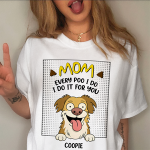 Every Poo I Do I Do It For You Personalized Bright Shirt Funny Gift For Dog Lovers CH07 895642