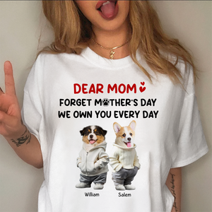 Custom Photo Forget Mother's Day We Own You Everyday Personalized Bright Shirt Funny Gift For Dog Lovers Cat Lovers CH07 895270