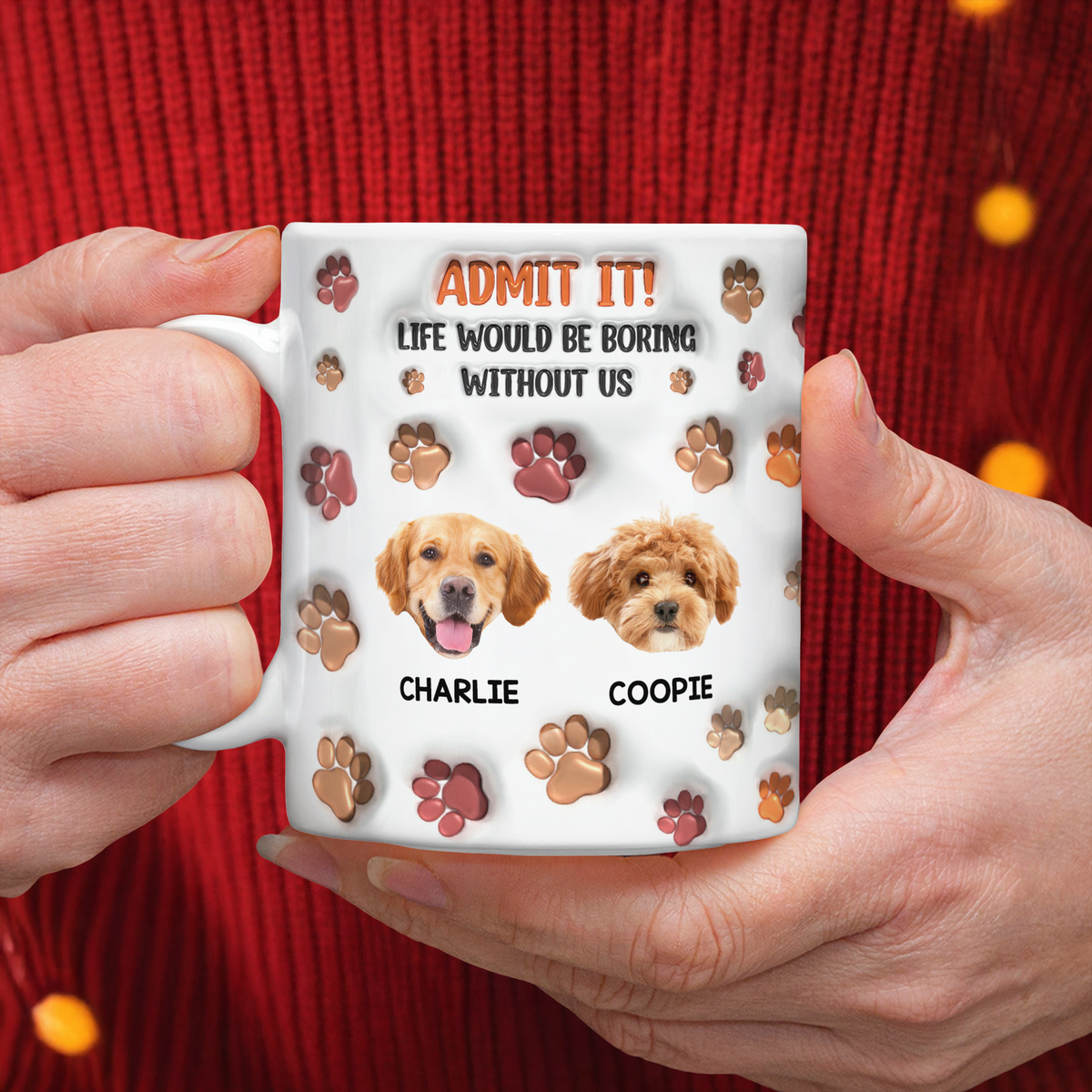 Custom Photo Admit It Life Would Be Boring Without Me 3D Inflated Effect Mug For Dog Lover TH10 894811