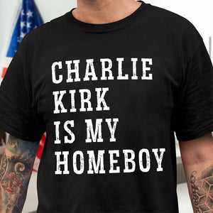Charlie Kirk Is My Homeboy Dark Shirt HA75 644116