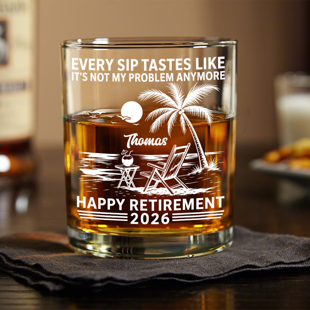 Custom Name Every Sip Tastes Like It’s Not My Problem Anymore Rock Glass - Happy Retirement Gift for Him LM32 668923