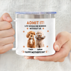 Custom Photo Admit It! Life Would Be Boring Without Me Happy Mother's Day Stainless Steel Tumbler TH10 892583
