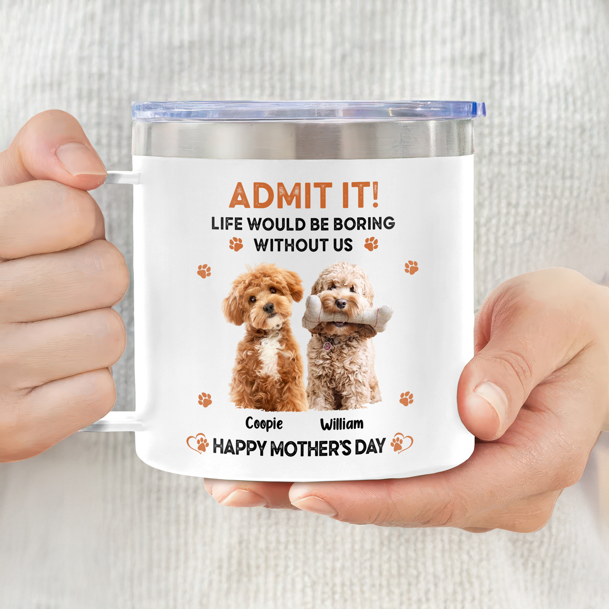 Custom Photo Admit It! Life Would Be Boring Without Me Happy Mother's Day Stainless Steel Tumbler TH10 892583