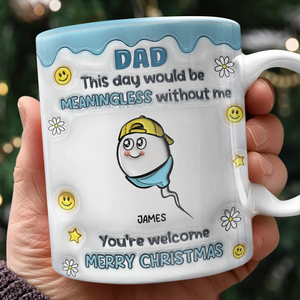 We Would Not Be Here Without You 3D Inflated Effect Mug TH10 894867