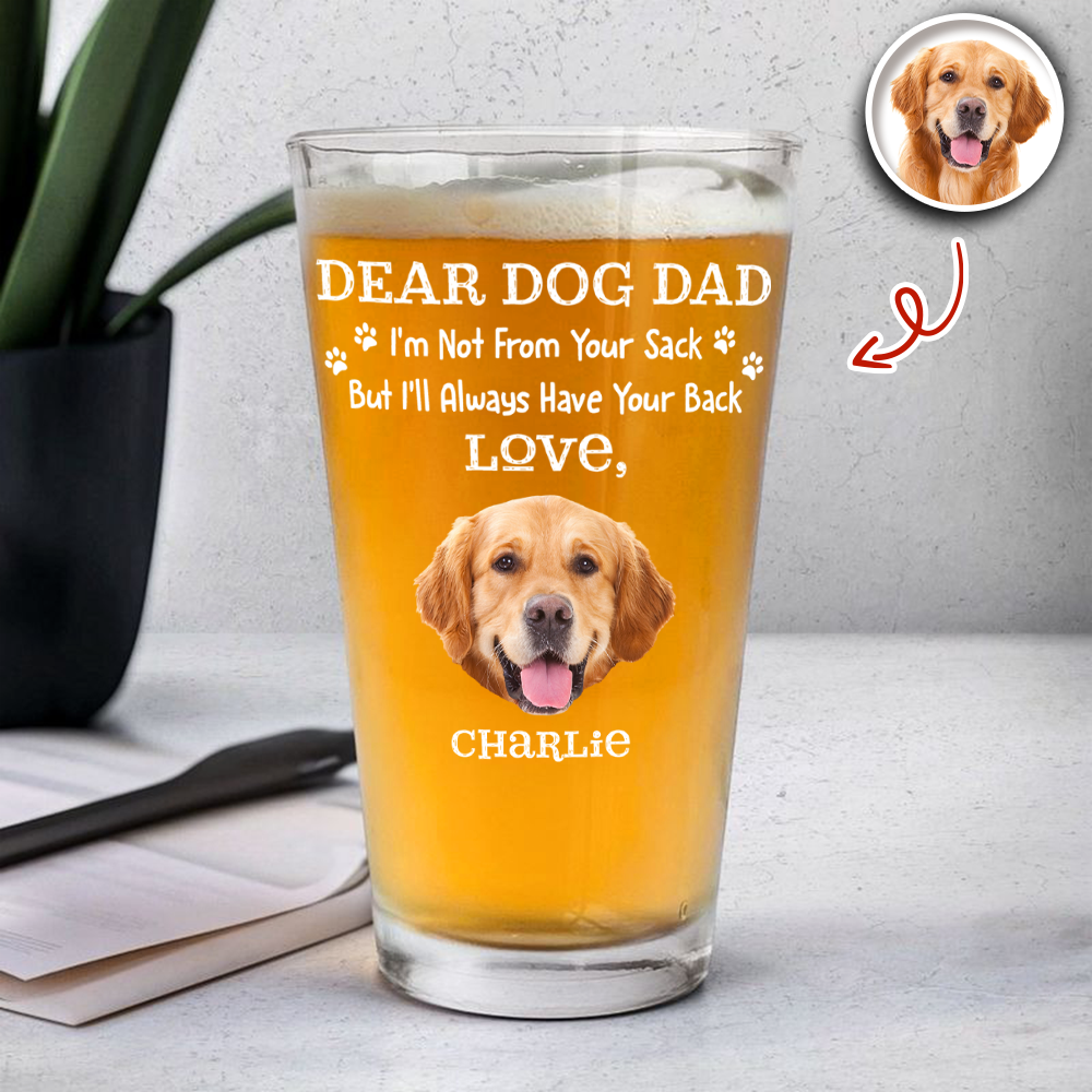 Custom Photo Always Have Your Back Dog Dad Beer Glass HA75 921252