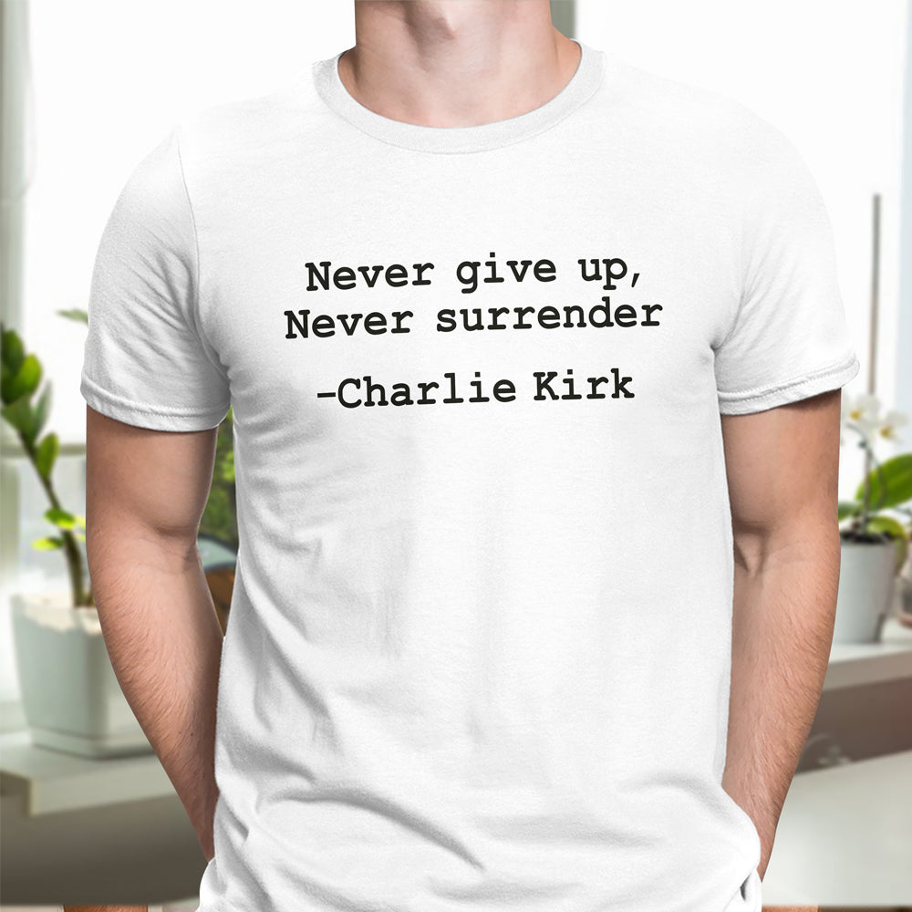 Never give up, Never surrender Charlie Kirk Bright Shirt HA75 64458