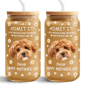 Custom Photo Life Would Be Boring Without Me Dog Cat Glass Can With Lid LM32 893181