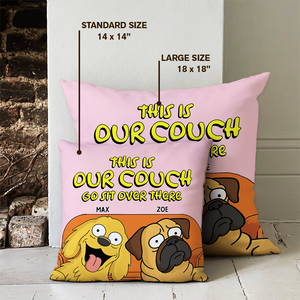This Is Our Couch Sit Over There Personalized Pillow, Custom Gift For Dog Lovers HA75 892130