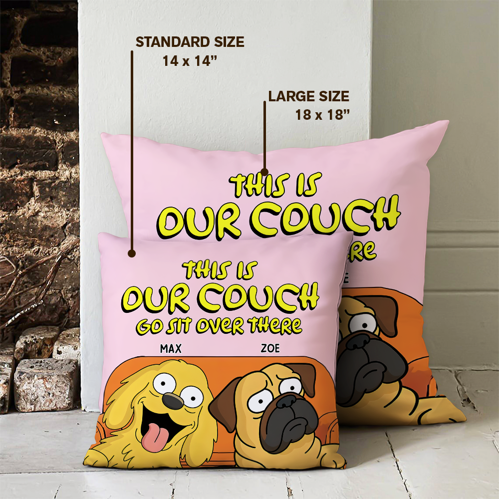 This Is Our Couch Sit Over There Personalized Pillow, Custom Gift For Dog Lovers HA75 892130