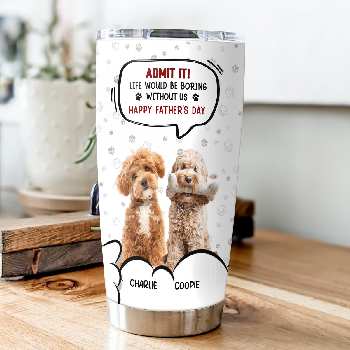 Custom Photo Life Would Be Boring Without Me Dog Cat Fat Tumbler HA75 892302