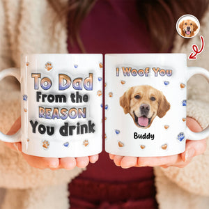 Custom Photo From The Reasons You Drink We Woof You Dog 3D Inflated Effect Mug HO82 894714