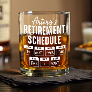Retirement Schedule Do What Ever The F*ck I Want Personalized Whiskey Glass HA75 892786