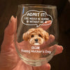 Custom Photo Admit it! Life Would Be Boring Without Me Dog Cat Wine Glass HA75 892250