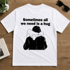 Sometimes All We Need Is A Hug Funny Back Shirt For Couple TH10 171031