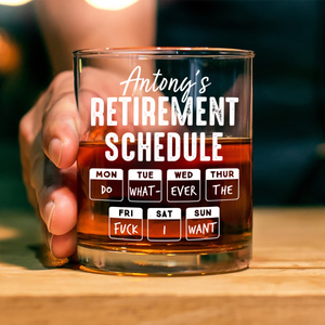 Retirement Schedule Do What Ever The F*ck I Want Personalized Whiskey Glass HA75 892786