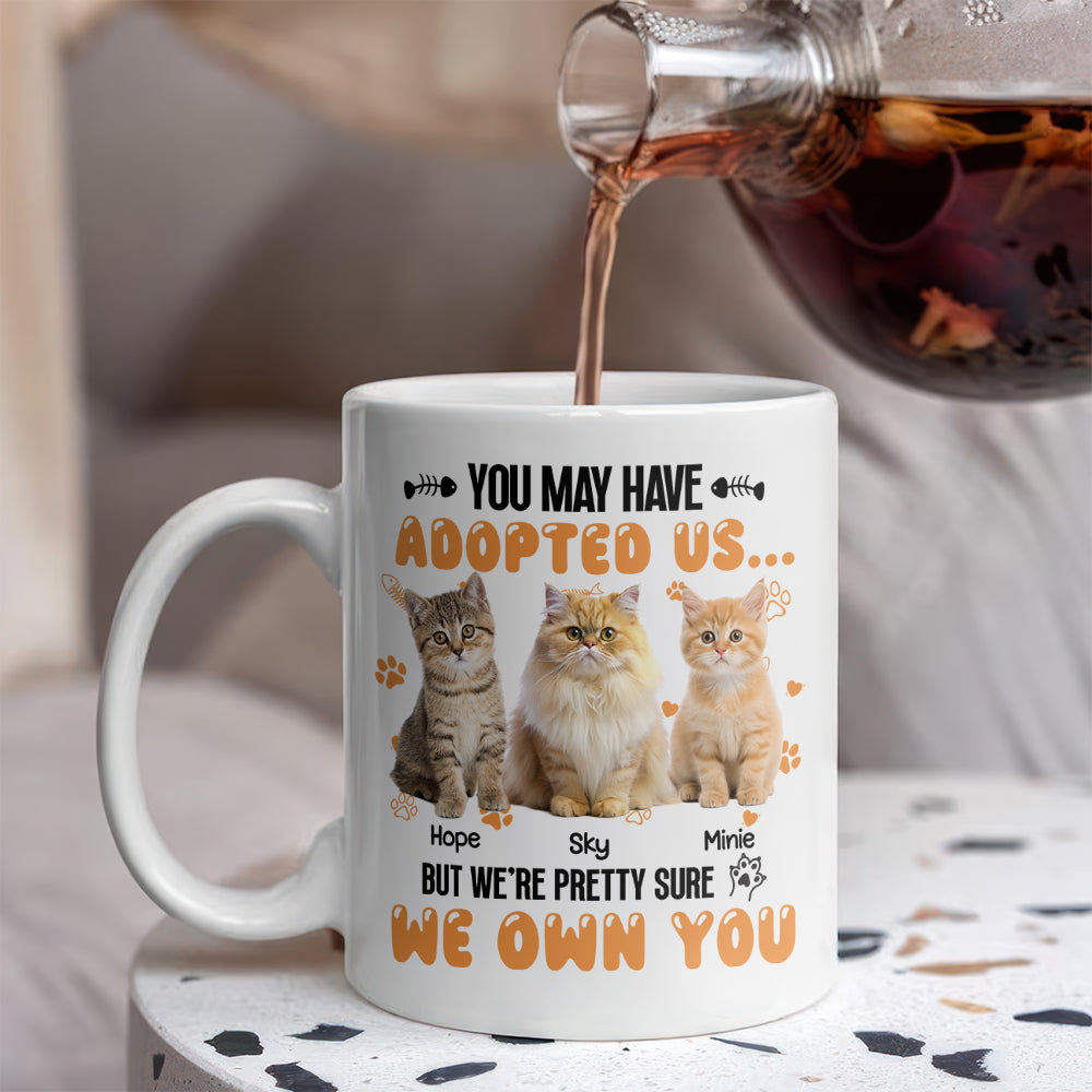 Custom Photo You May Have Adopted Us But We're Pretty Sure We Own You White Mug For Dog Lovers Cat Lovers CH07 895484