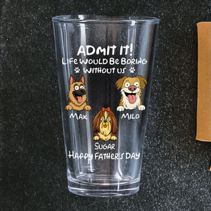 Personalized Admit It! Life Would Be Boring Without Me Dog Beer Glass LM32 893371