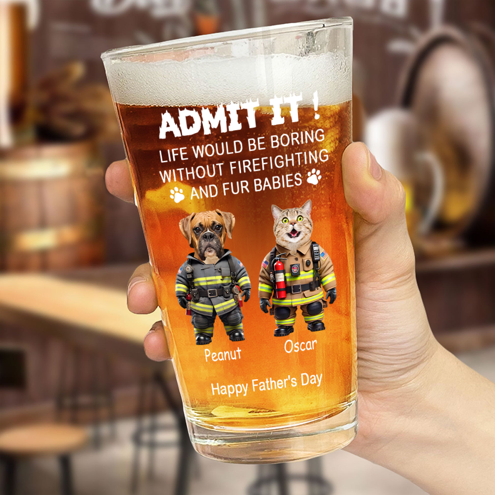 Custom Photo Life Would Be Boring Without Firefighting & Fur Baby Beer Glass For Dog Cat Lovers HO82 893776
