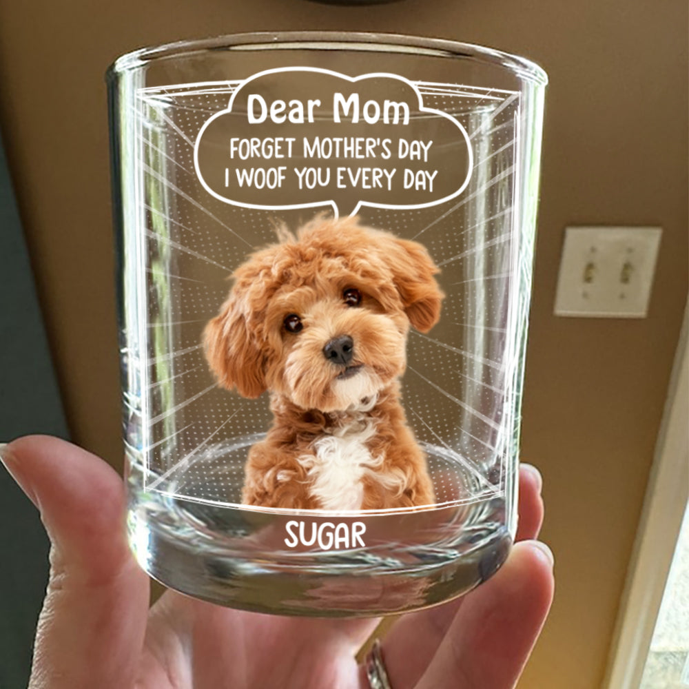 Custom Photo Dear Mom Forget Mother's Day We Woof You Everyday Dog Print Rock Glass  HA75 892060