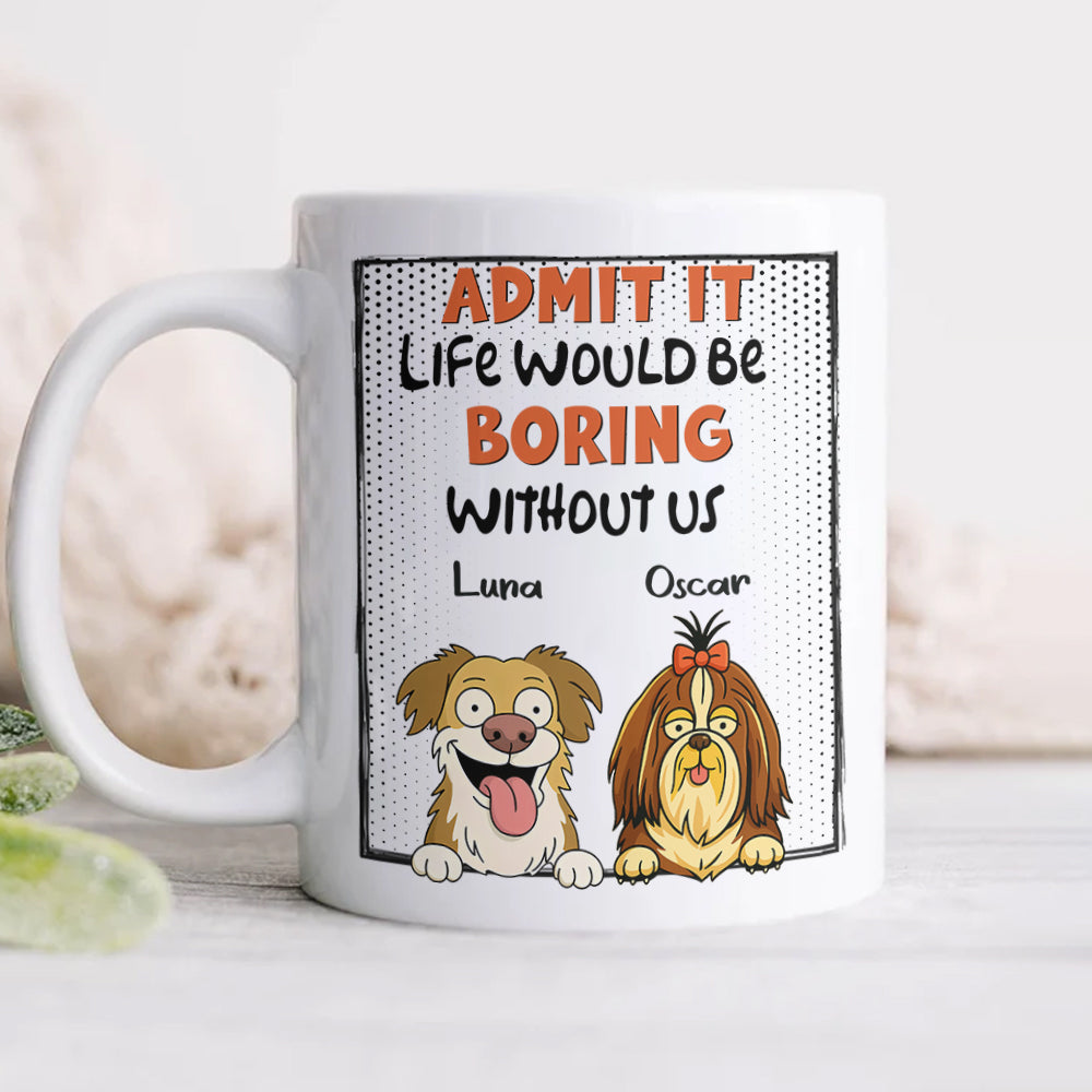 Admit it - Life Would Be Boring Without Main Characters Funny Dog White Mug LM32 893373
