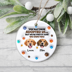Custom Photo You May Have Adopted Me But I'm Pretty Sure I Own You 3D Inflated Effect Ceramic Ornament HO82 900198