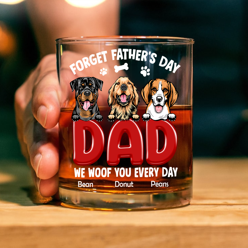 Forget Father's Day I Woof You Everyday For Dog Dad Whiskey Glass TH10 892815