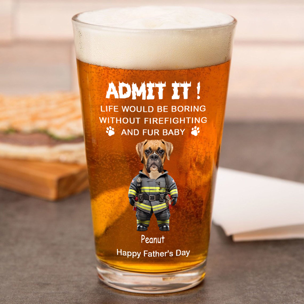 Custom Photo Life Would Be Boring Without Firefighting & Fur Baby Beer Glass For Dog Cat Lovers HO82 893776