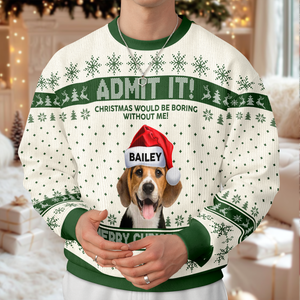 Custom Dog Photo Christmas Would Be Boring Without Me AOP Ugly Sweater LM32 895041