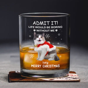 Custom Photo Life Would Be Boring Without Me Dog Cat Whiskey Glass Gift For Dad, Christmas Gifts HO82 894336