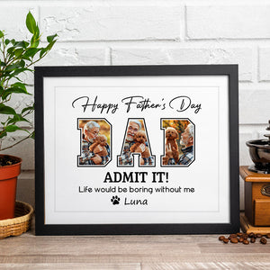 Custom Photo Admit It Life Would Be Boring Without Me Dog Lover Picture Frame TH10 892617