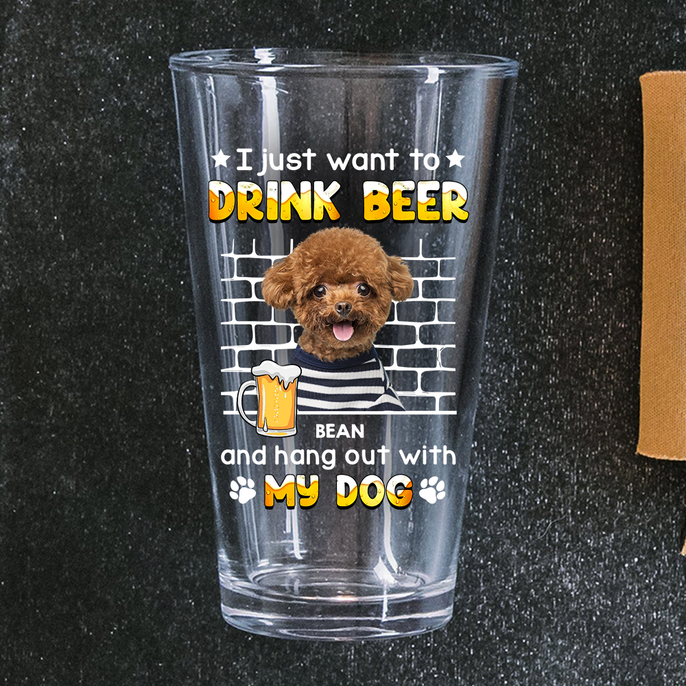 I Just Want To Drink Beer With My Dogs - Custom Dog Photo Beer Glass Funny Gift for Dog Lovers CH07 895414
