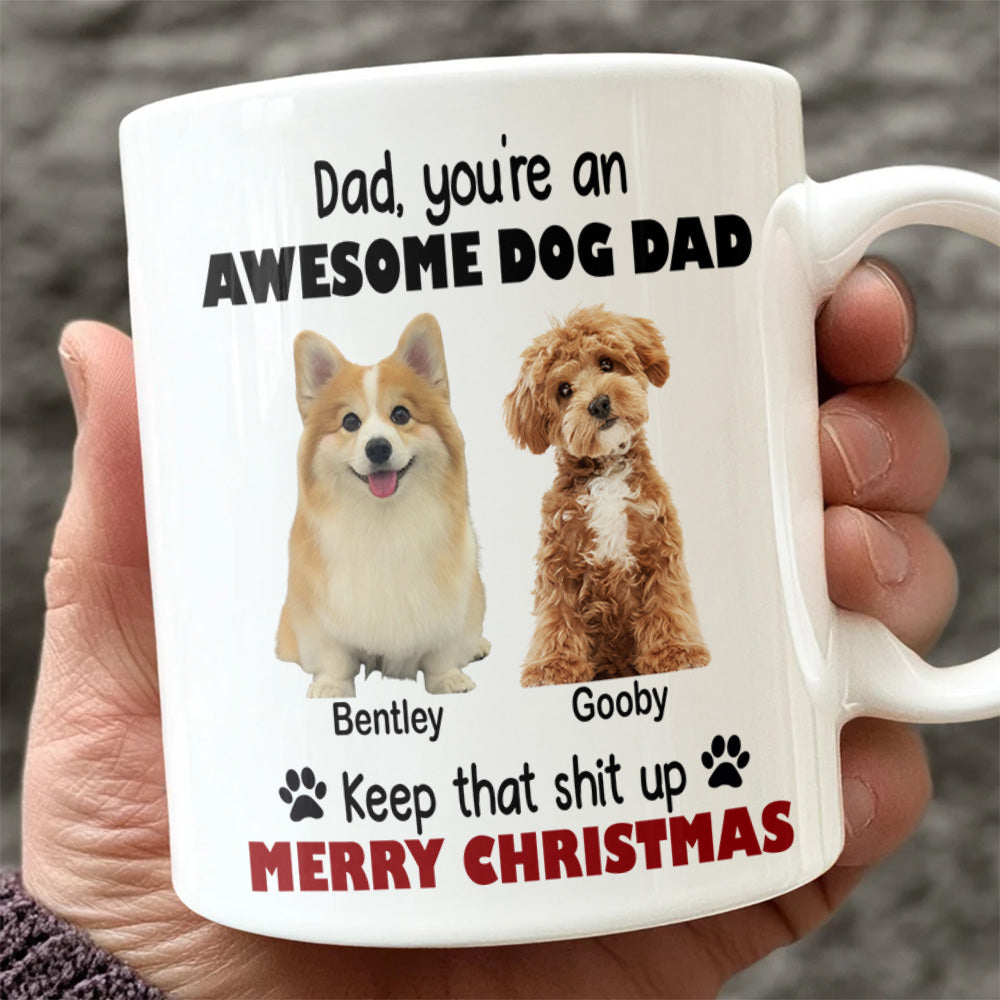 Custom Photo Keep That Shit Up Dad - Personalized White Mug For Dog Lovers LM32 895089
