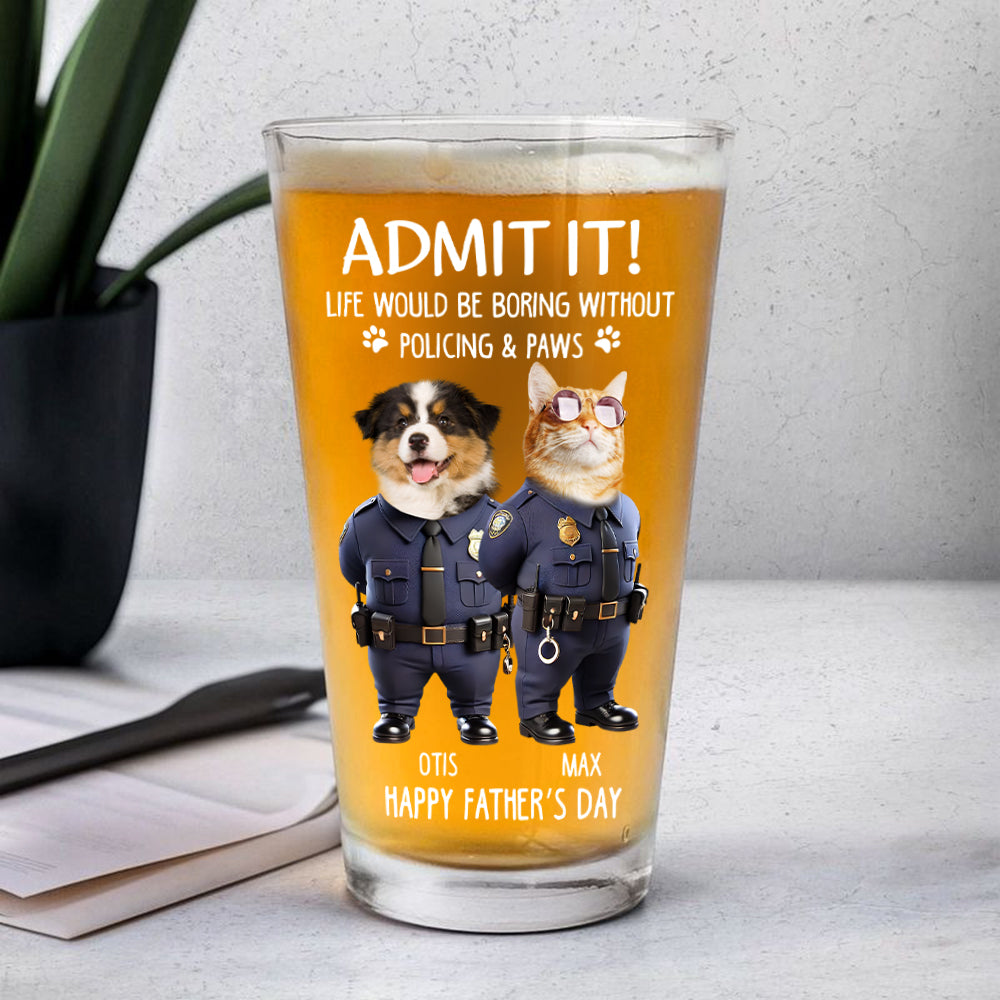 Custom Photo Life Would Be Boring Without Policing & Paws Beer Glass For Dog Cat Lovers HO82 893774