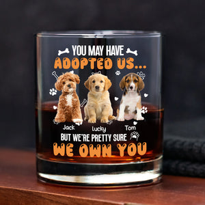 Custom Photo You May Have Adopted Us But We're Pretty Sure We Own You Rock Glass For Dog Lovers Cat Lovers CH07 895616