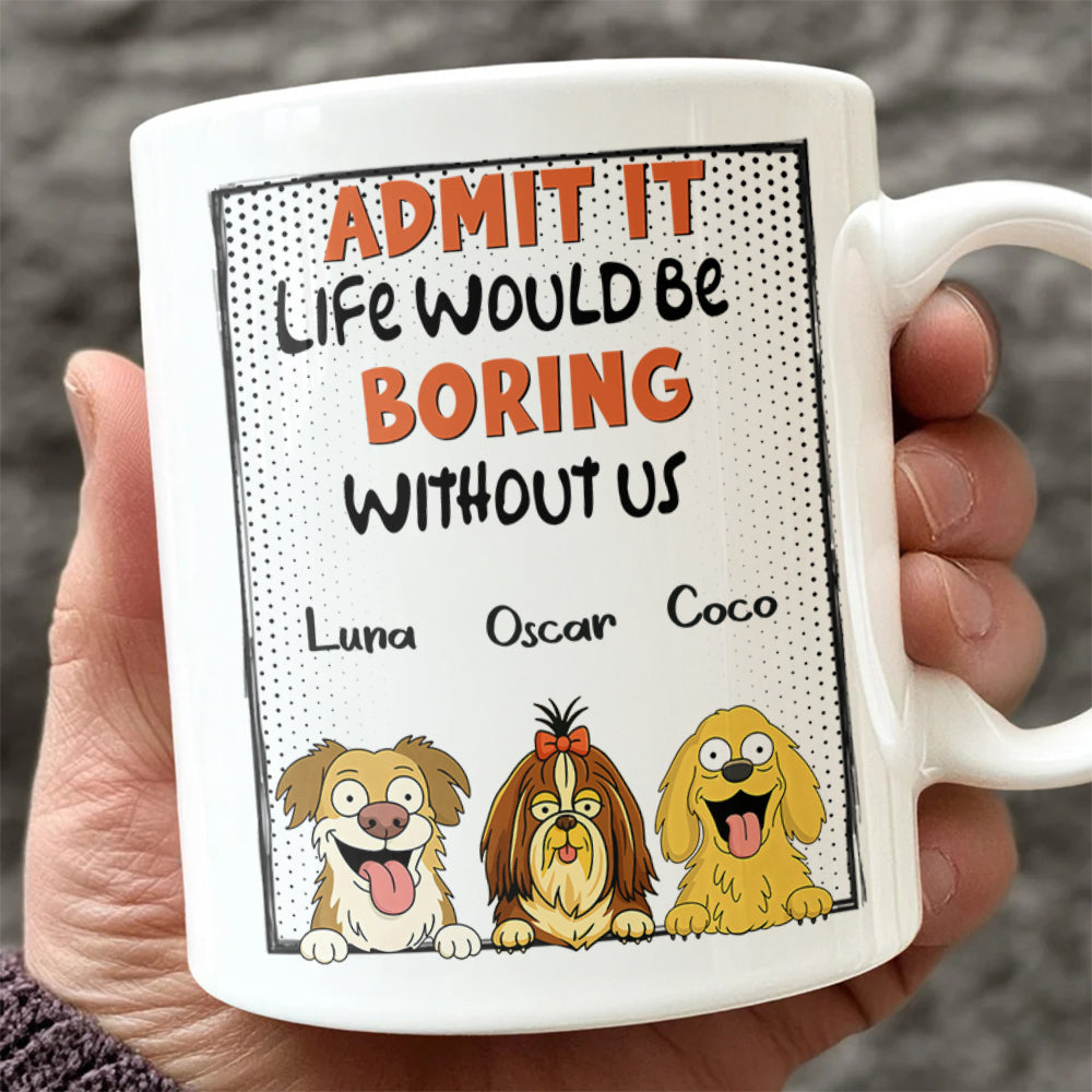 Admit it - Life Would Be Boring Without Main Characters Funny Dog White Mug LM32 893373