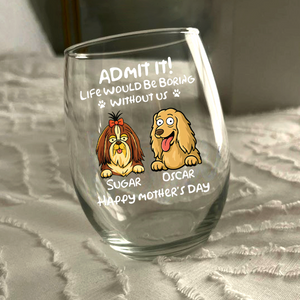 Personalized Admit It! Life Would Be Boring Without Me Dog Wine Glass LM32 893347